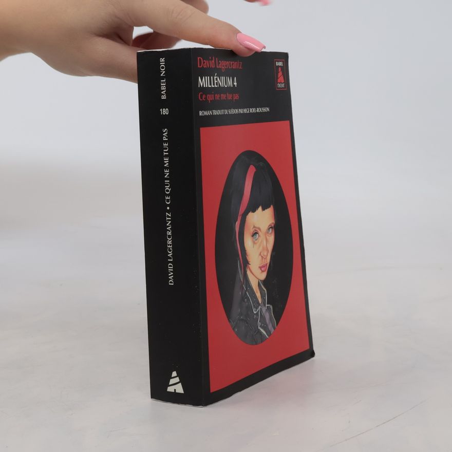 David Lagercrantz Millénium. Ce qui ne me tue pas