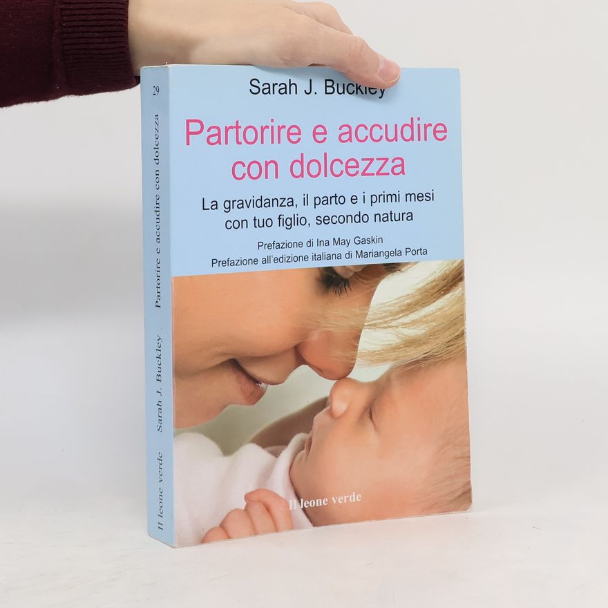 Mariangela Porta Partorire e accudire con dolcezza. La gravidanza, il parto e i primi mesi con tuo figlio, secondo natura