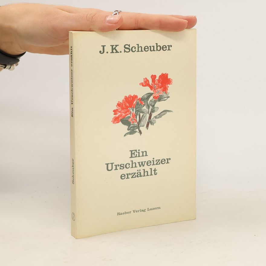 J. K. Scheuber Ein Urschweizer erzählt