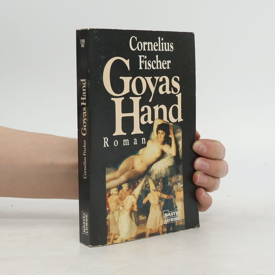 Claus Cornelius Fischer Goyas Hand. Roman.