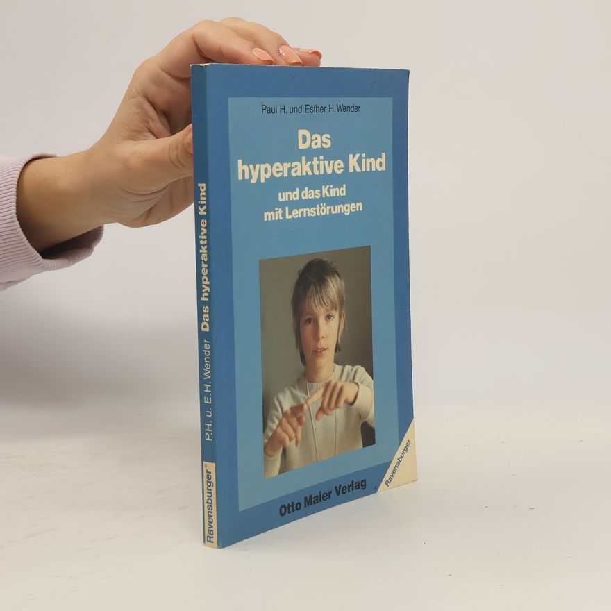 Paul H. Wender Das hyperaktive Kind und das Kind mit Lernstörungen