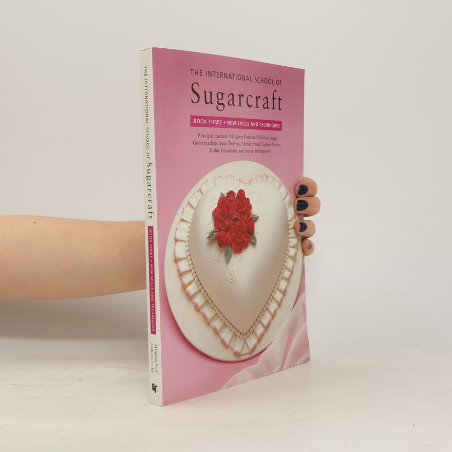 Nicholas Lodge The International School of Sugarcraft : Book 3, New skills and techniques