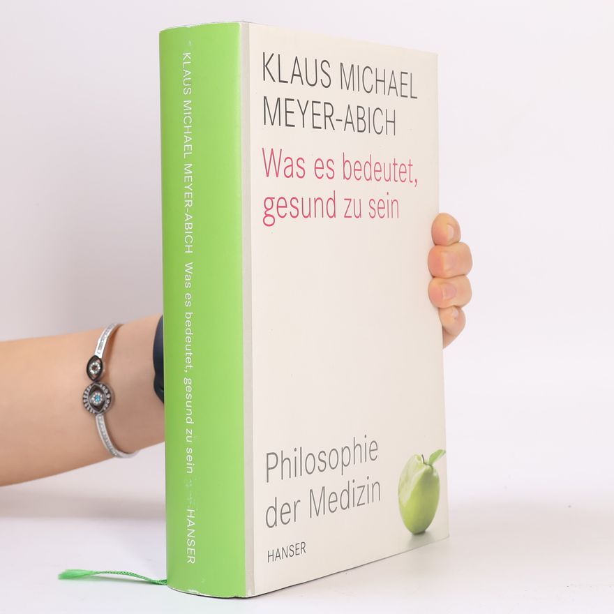 Klaus Michael Meyer-Abich Was es bedeutet, gesund zu sein