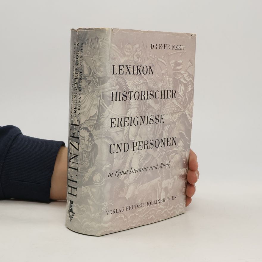 E. Heinzel Lexikon historischer Ereignisse und Personen in Kunst, Literatur und Musik