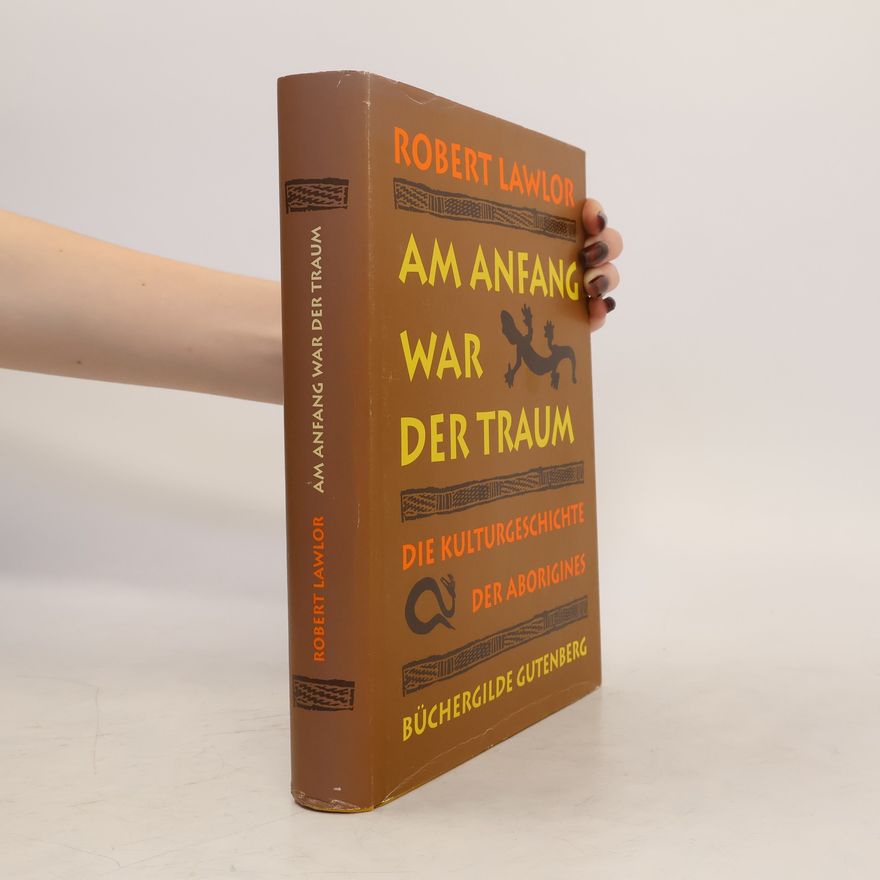 Robert Lawlor Am Anfang war der Traum. Die Kulturgeschichte der Aborigines - Gebundene Ausgabe