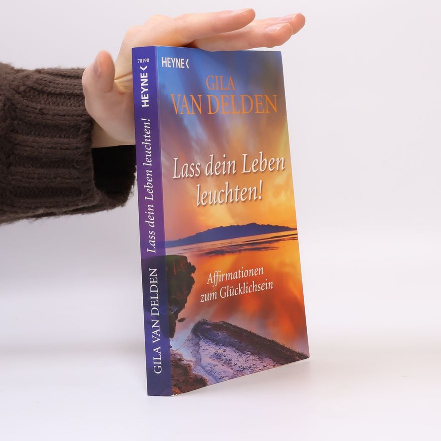 Gila van Delden Lass dein Leben leuchten!