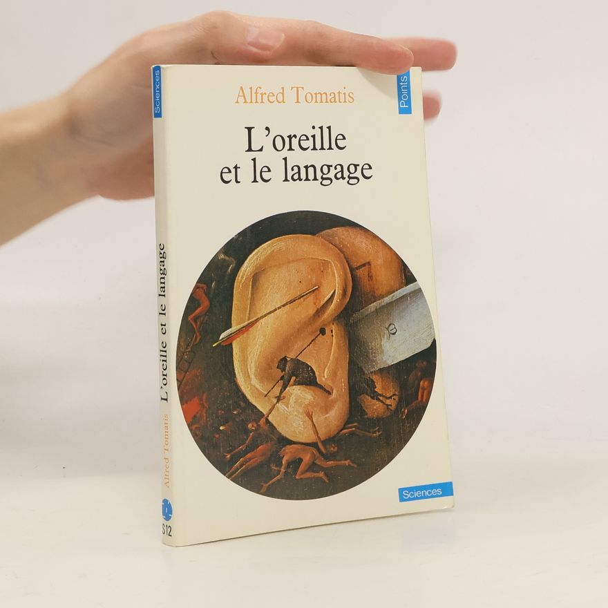 Alfred A. Tomatis Points Sciences: L'oreille et le langage