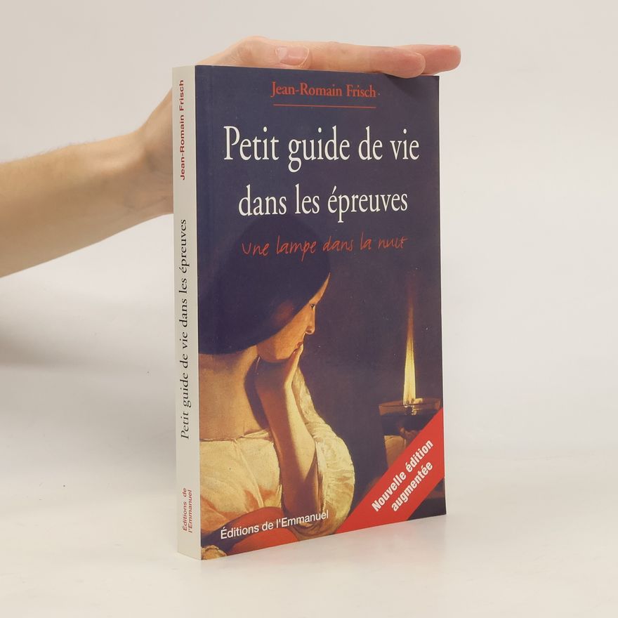 Jean Romain Frisch Petit guide de vie dans les épreuves
