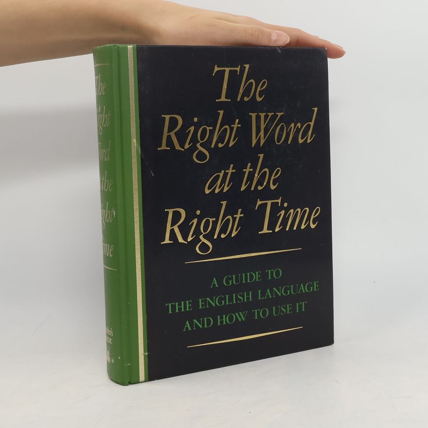 John Elison Kahn  The Right Word at the Right Time: A Guide to the English Language and How to Use It