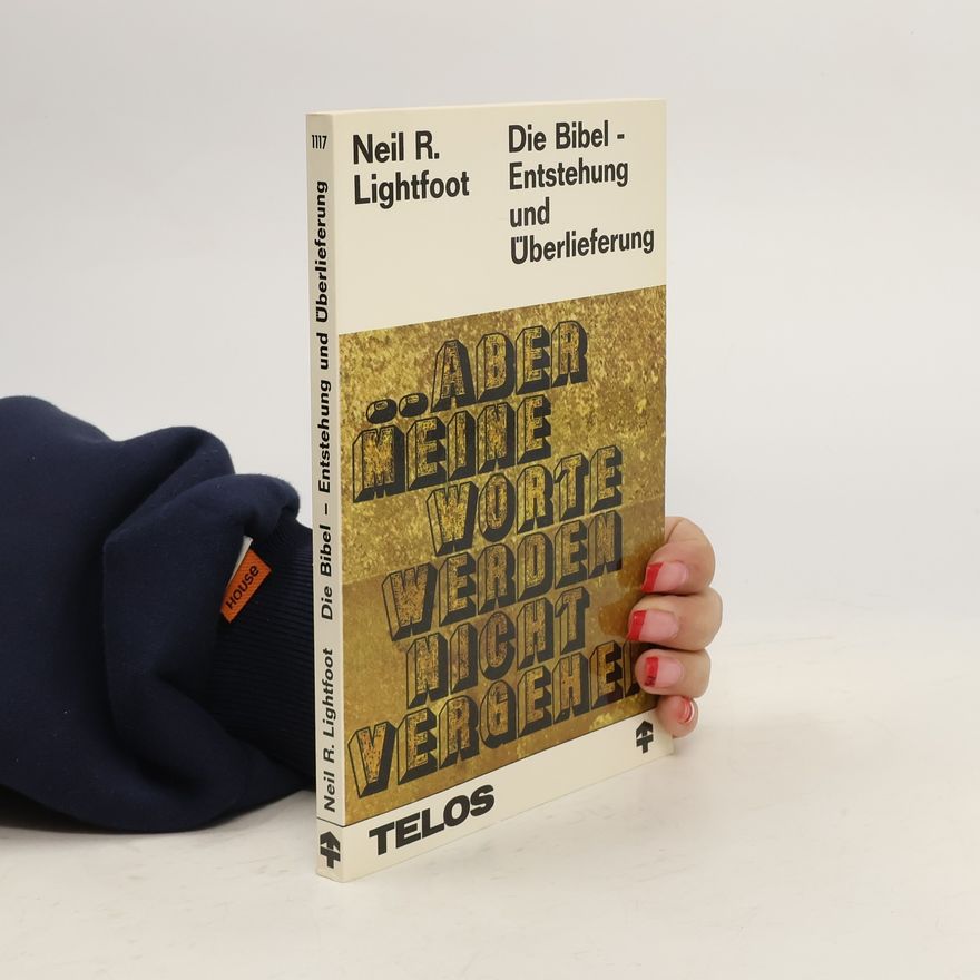 Neil R. Lightfoot Die Bibel. Entstehung und Überlieferung