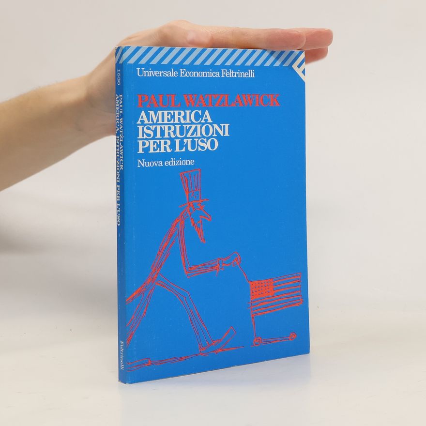 Paul Watzlawick America, istruzioni per l'uso