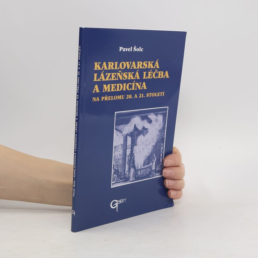 Pavel Šolc Karlovarská lázeňská léčba a medicína na přelomu 20. a 21. století