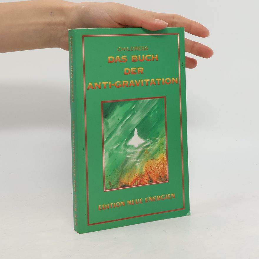 David Hatcher Childress Das Buch der Anti-Gravitation