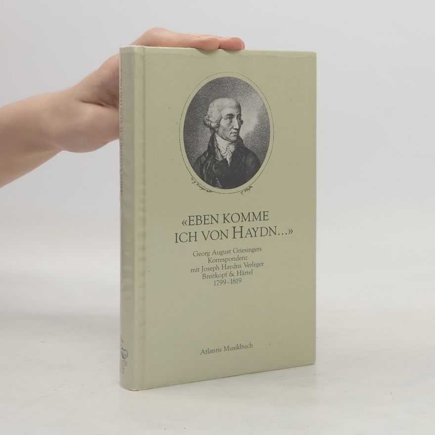 Georg August Griesinger "Eben komme ich von Haydn ..."