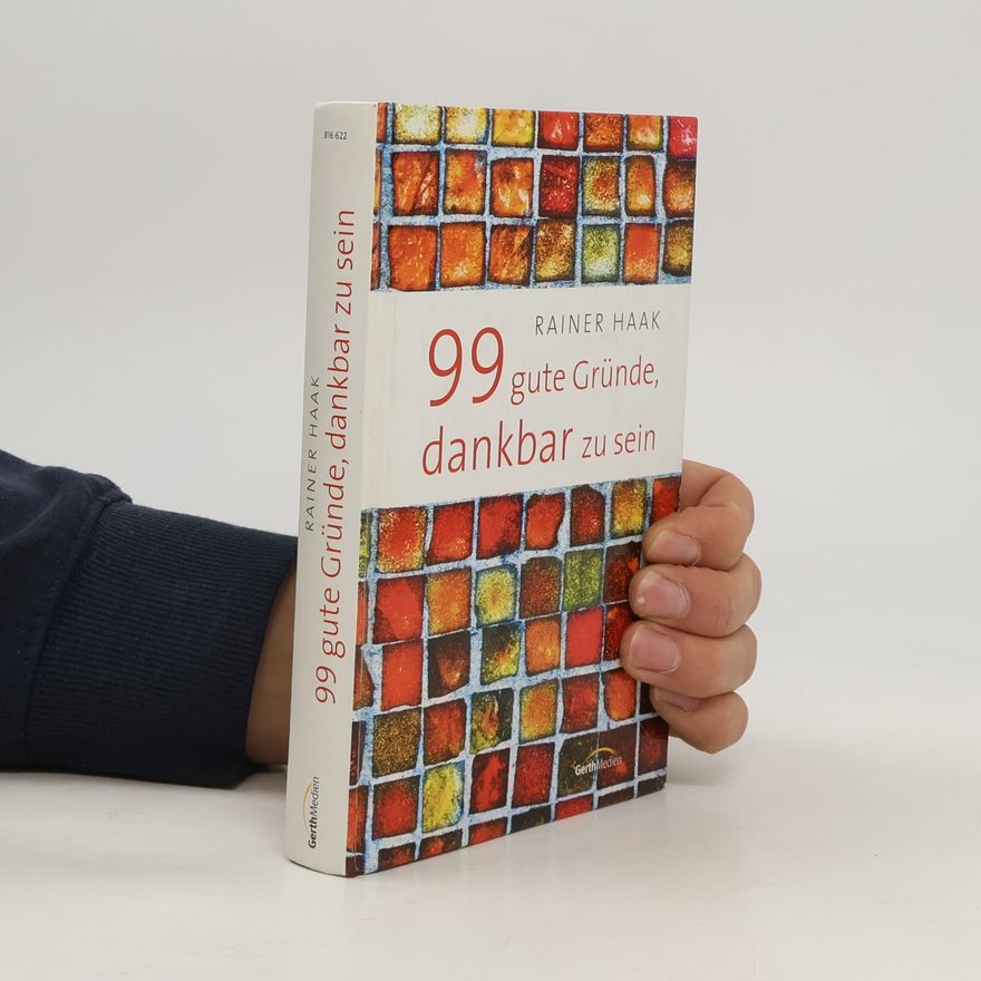 Rainer Haak 99 gute Gründe, dankbar zu sein