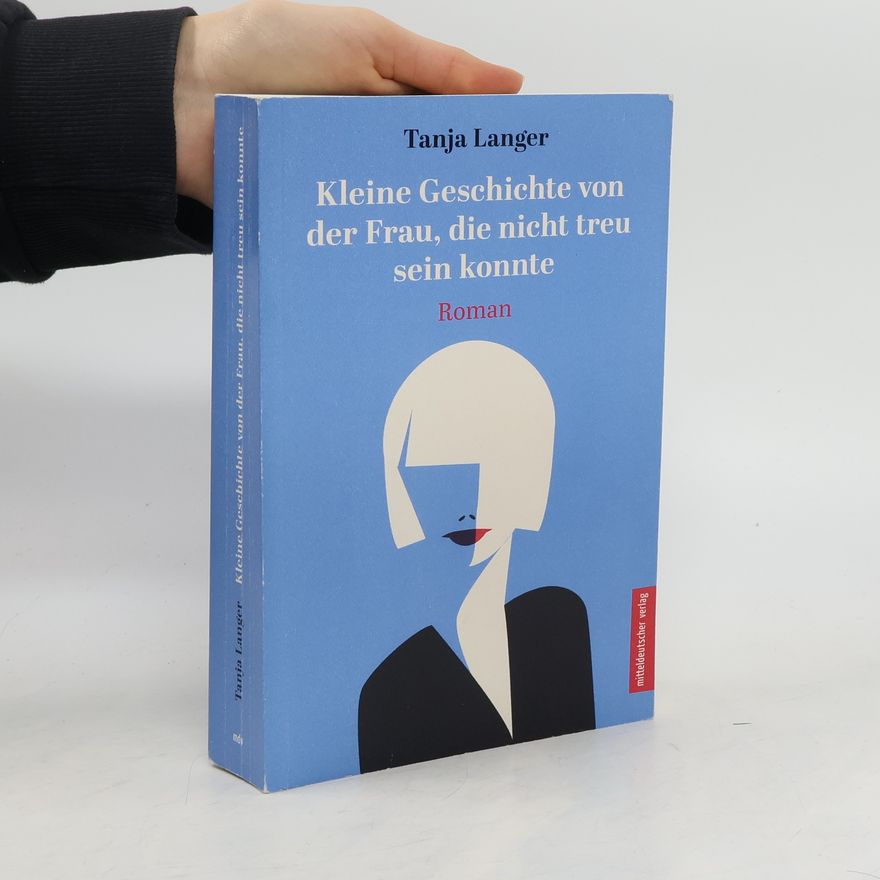Tanja Langer Kleine Geschichte von der Frau, die nicht treu sein konnte