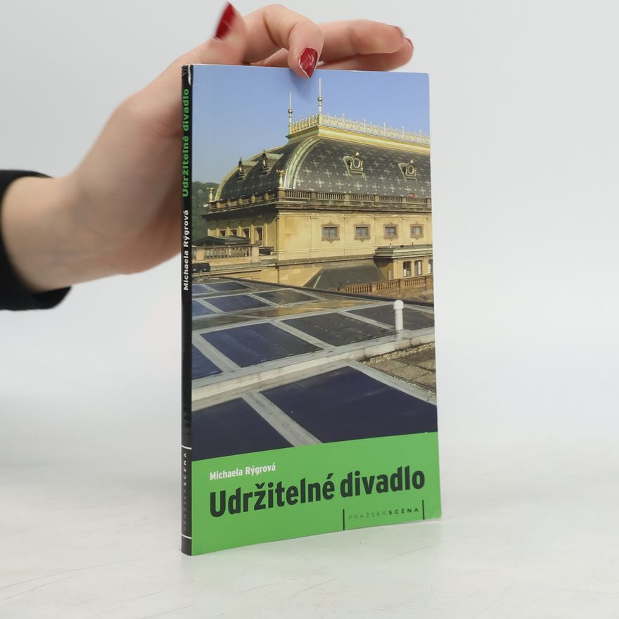 Michaela Rýgrová Udržitelné divadlo: Ekologie, šetrnost a soběstačnost jako nové příznaky umělecké tvorby