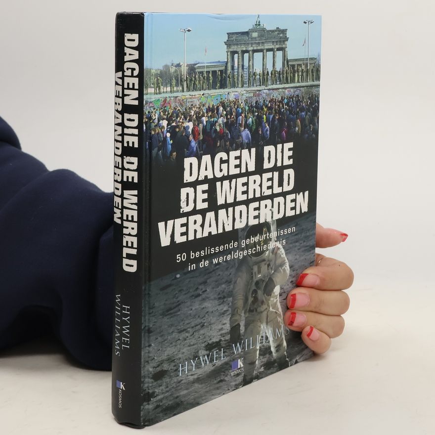 Hywel Williams Dagen die de wereld veranderden, 50 beslissende gebeurtenissen in de wereldgeschiedenis / druk 2
