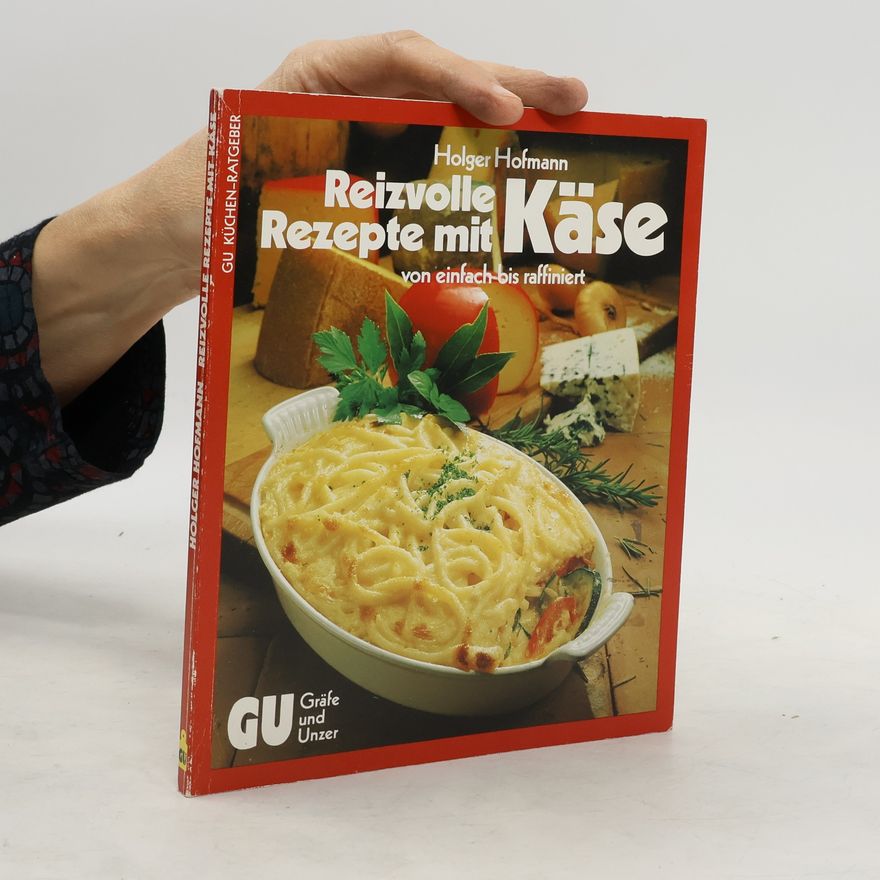 Holger Hofmann Reizvolle Rezepte mit Käse