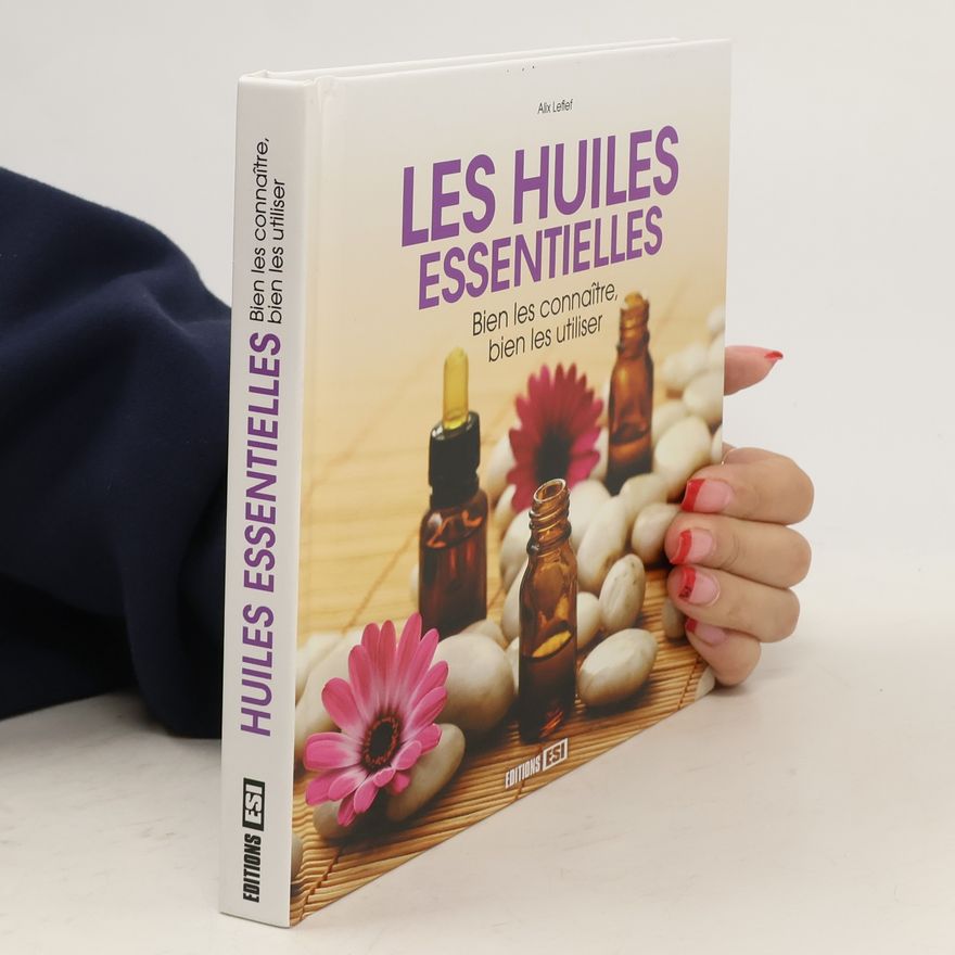 Alix Lefief-Delcourt Les huiles essentielles