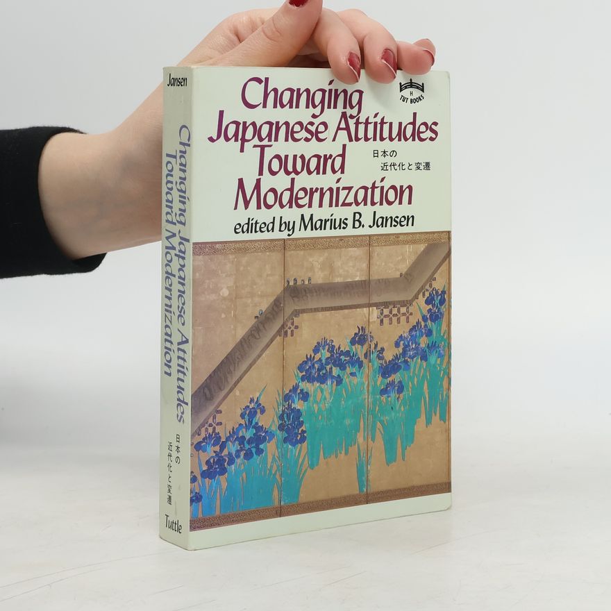 Marius Jansen Changing Japanese Attitudes Toward Modernization