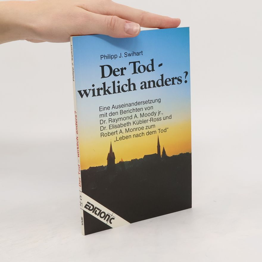 Phillip J. Swihart Der Tod, wirklich anders?