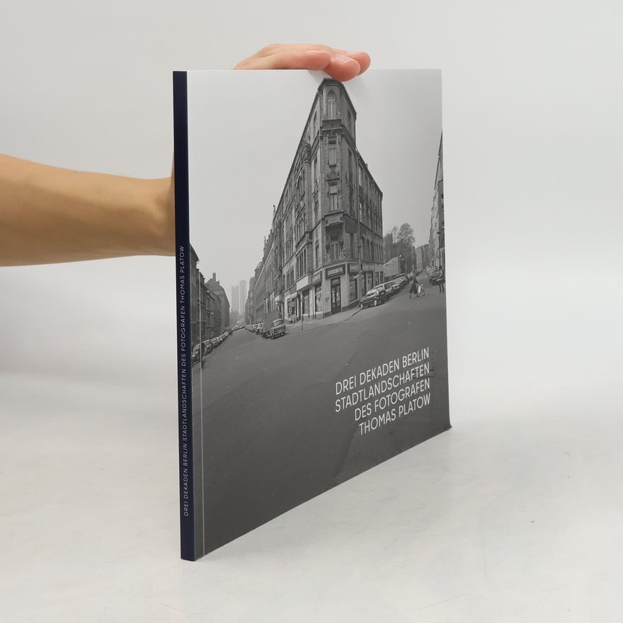 Thomas Platow Drei Dekaden Berlin. Stadtlandschaften