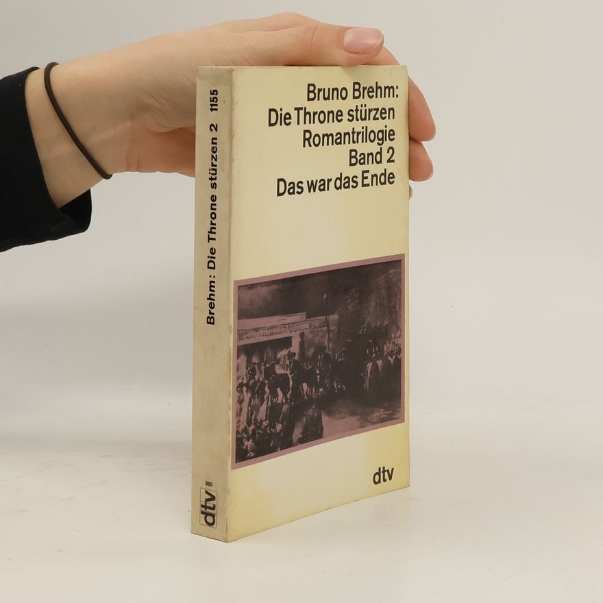 Bruno Brehm Die Throne stürzen II. Das war das Ende.