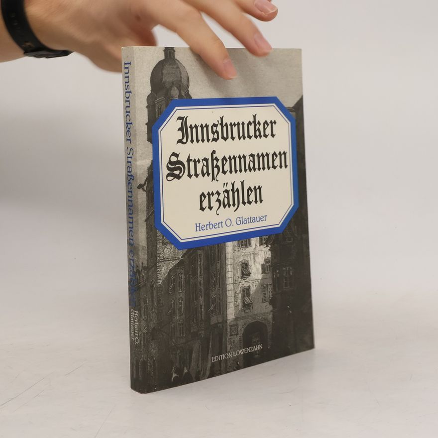 Herbert O. Glattauer Innsbrucker Strassennamen erzählen