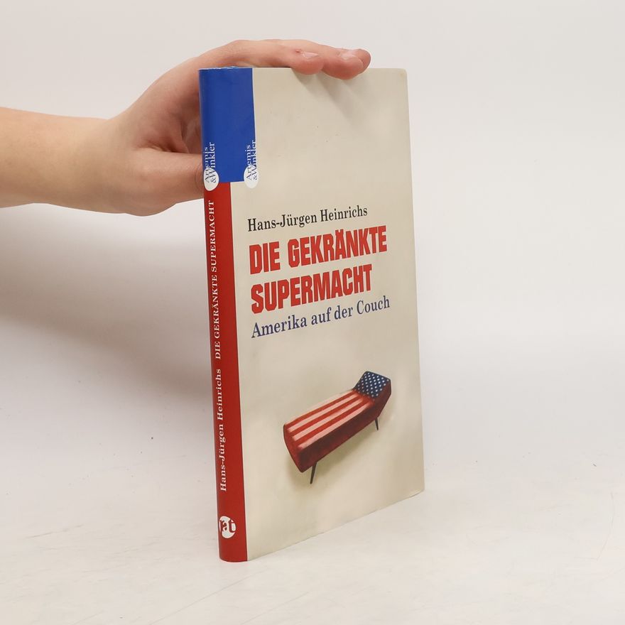 Hans-Jürgen Heinrichs Die gekränkte Supermacht