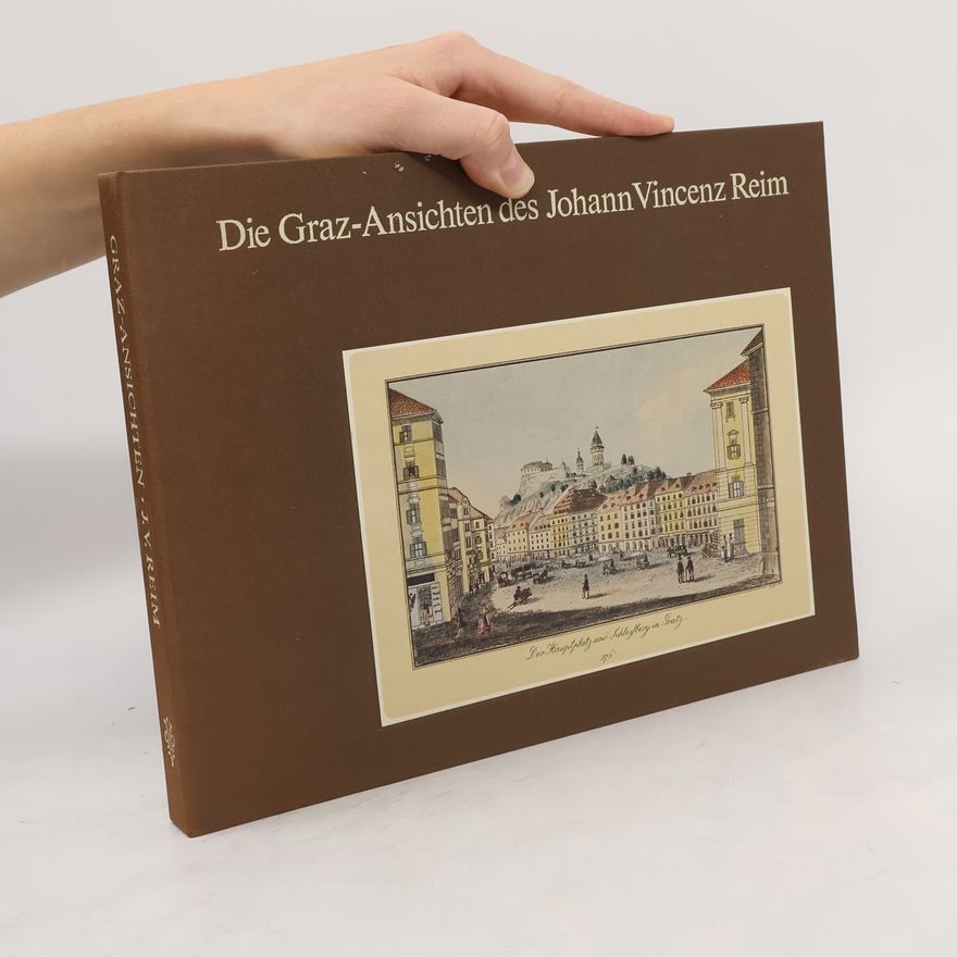 Johann Vincenz Reim Die Graz-Ansichten des Johann Vincenz Reim