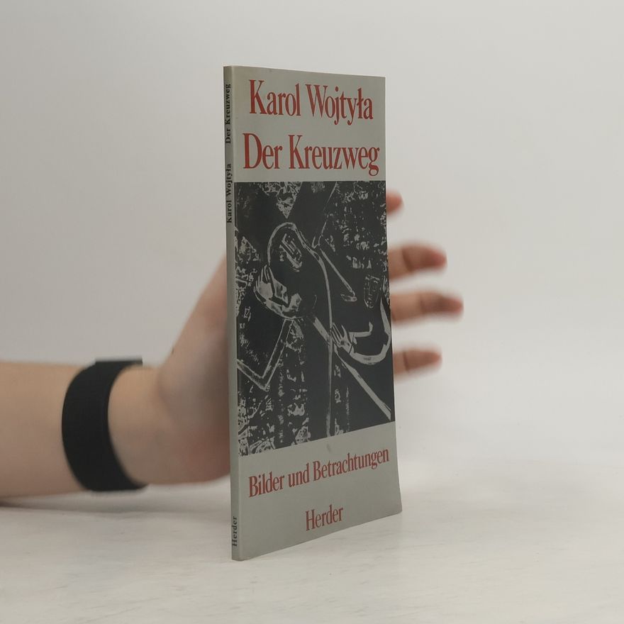 Karol Józef Wojtyła Der Kreuzweg. Bilder und Betrachtungen