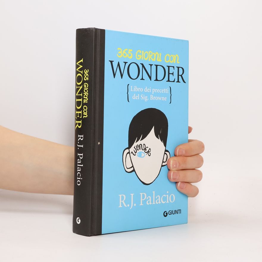 R. J. Palacio 365 giorni con Wonder. Libro dei precetti del Sig. Browne