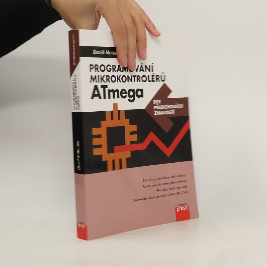 David Matoušek Programování mikrokontrolérů ATmega bez předchozích znalostí