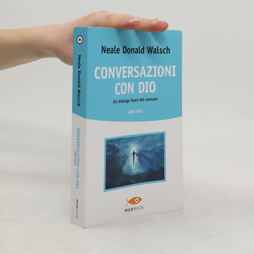 Neale Donald Walsch Conversazioni con Dio - 3: Conversazioni con Dio