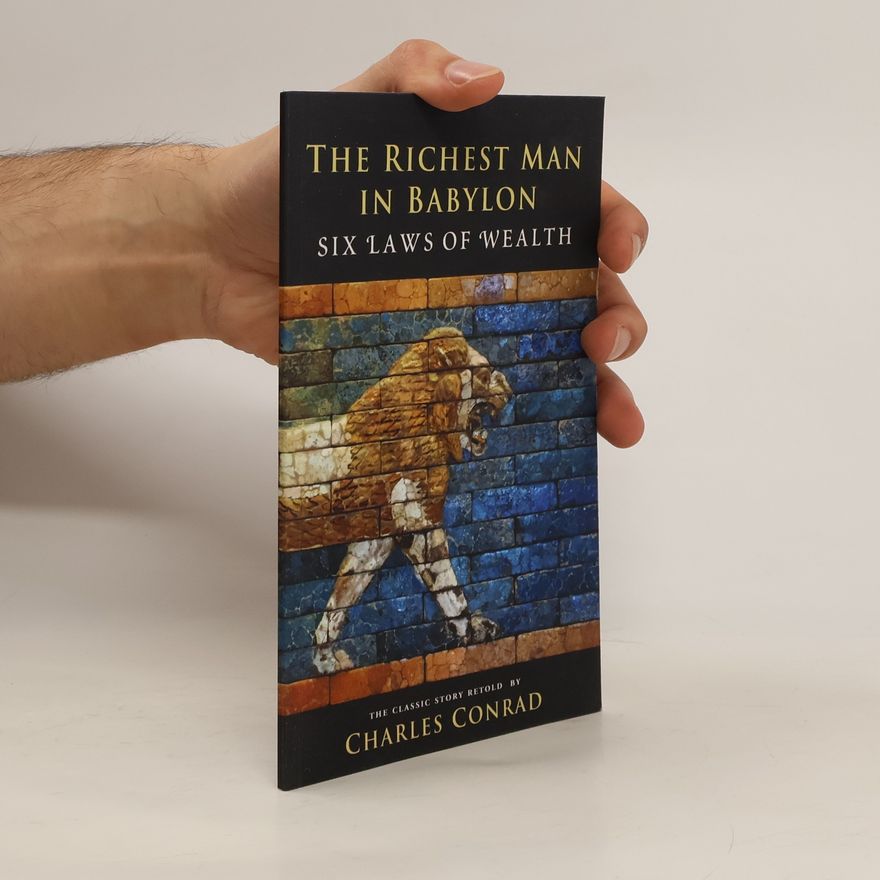 Charles Conrad The Richest Man in Babylon -- Six Laws of Wealth