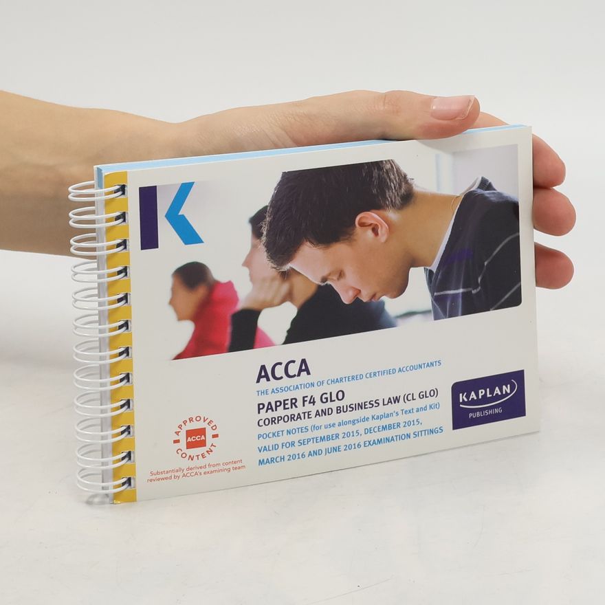 The Association of Chartered Certified Accountants ACCA - F4: F4 Corporate and Business Law (Global) - Pocket Notes (For Use Alongside Kaplan's Text And Kit) - Valid For September 2015, December 2015, March 2016 And June 2016 Examination Sittings
