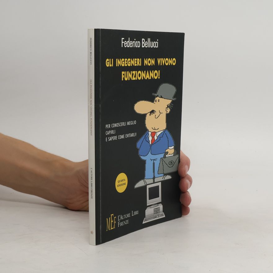 Federico Bellucci Gli ingegneri non vivono, funzionano. Ritratto semiserio del perfetto ingegnere - Quarta edizione