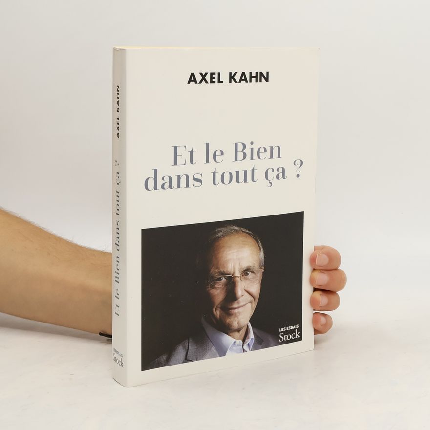 Axel Kahn Les Essais: Et le bien dans tout ça ?