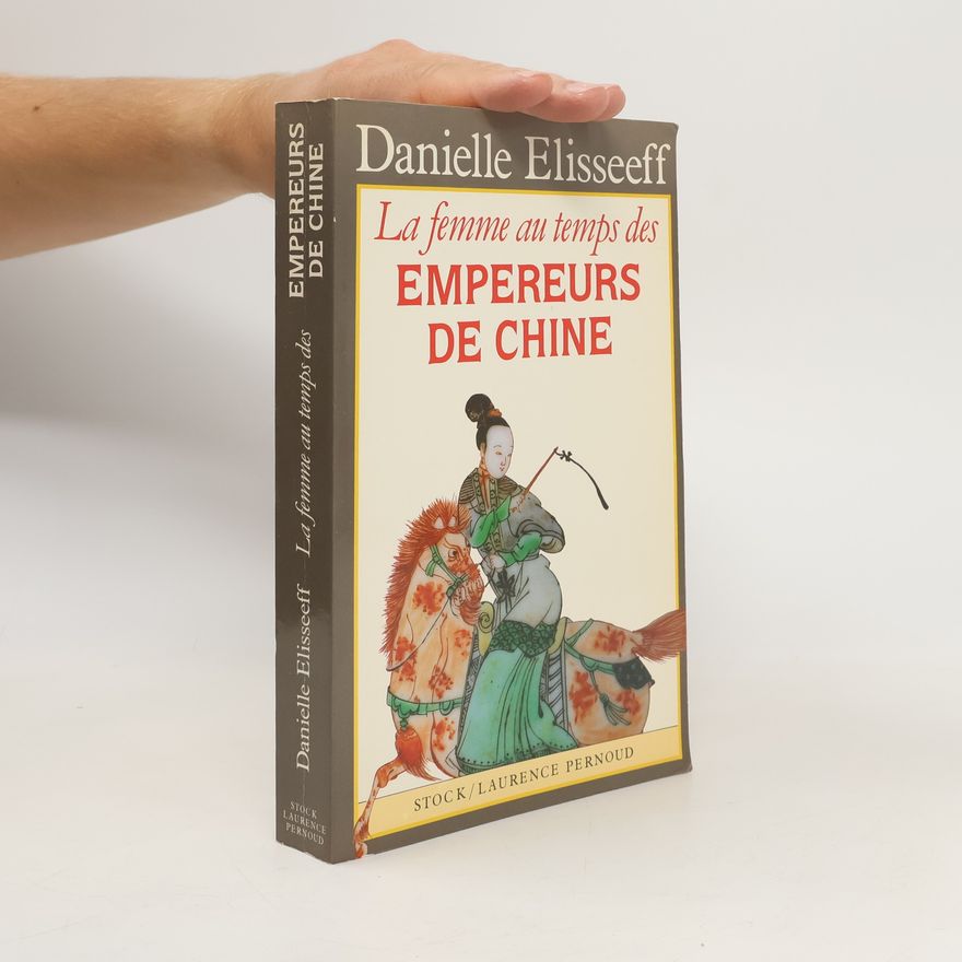 Danielle Elisseeff La femme au temps des empereurs de Chine