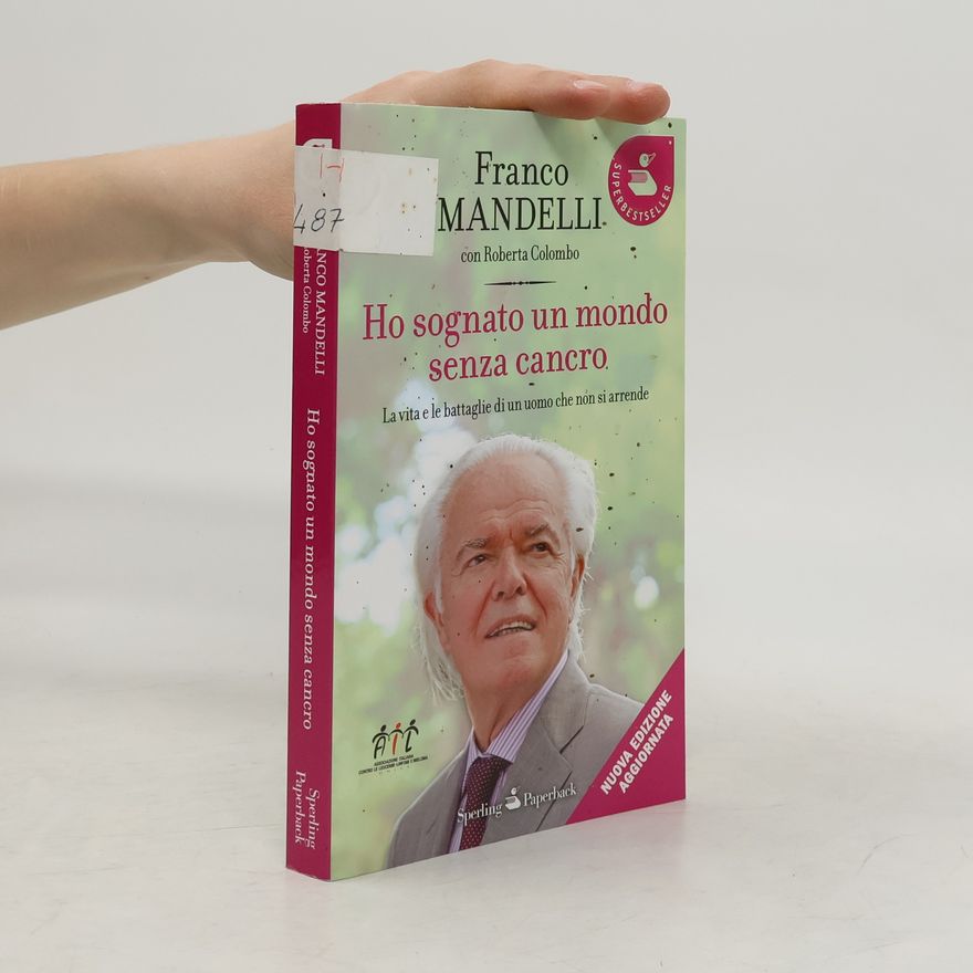 Franco Mandelli Ho sognato un mondo senza cancro. La vita e le battaglie di un uomo che non si arrende - Nuova edizione aggiornata