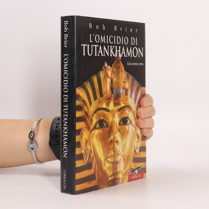 Bob Brier L'omicidio di Tutankhamon. Una storia vera