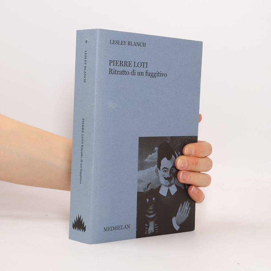 Lesley Blanch Pierre Loti. Ritratto di un fuggitivo