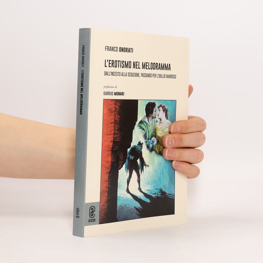 Giorgio Monari L'erotismo nel melodramma. Dall'incesto alla seduzione, passando per l'idillio amoroso