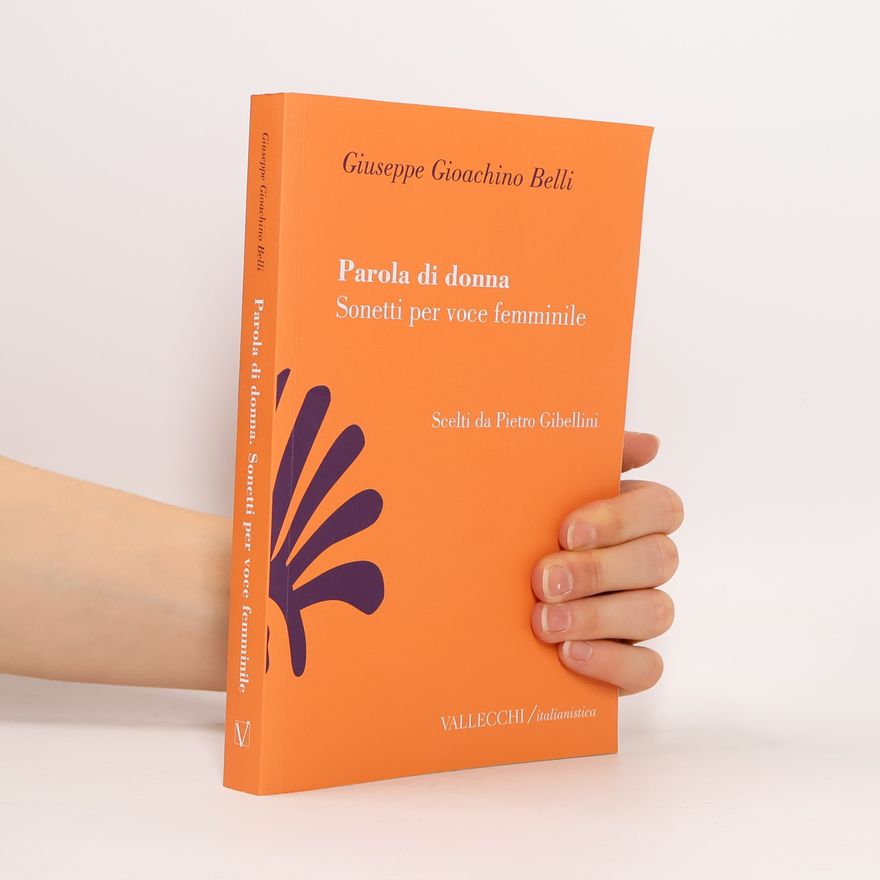Giuseppe Gioachino Belli Parola di donna. Sonetti per voce femminile