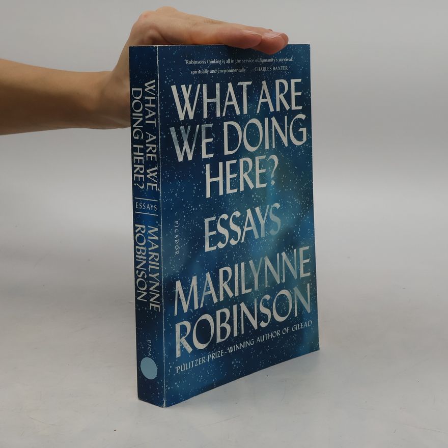 Marilynne Robinson What Are We Doing Here?