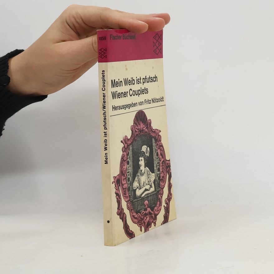 Kolektiv autorů Mein Weib ist pfutsch Wiener Couplets : Herausgegeben von Fritz Nötzoldt