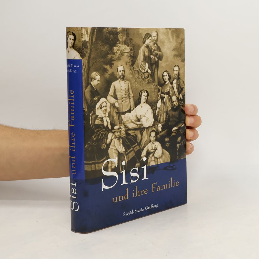 Sigrid-Maria Größing Sisi und ihre Familie