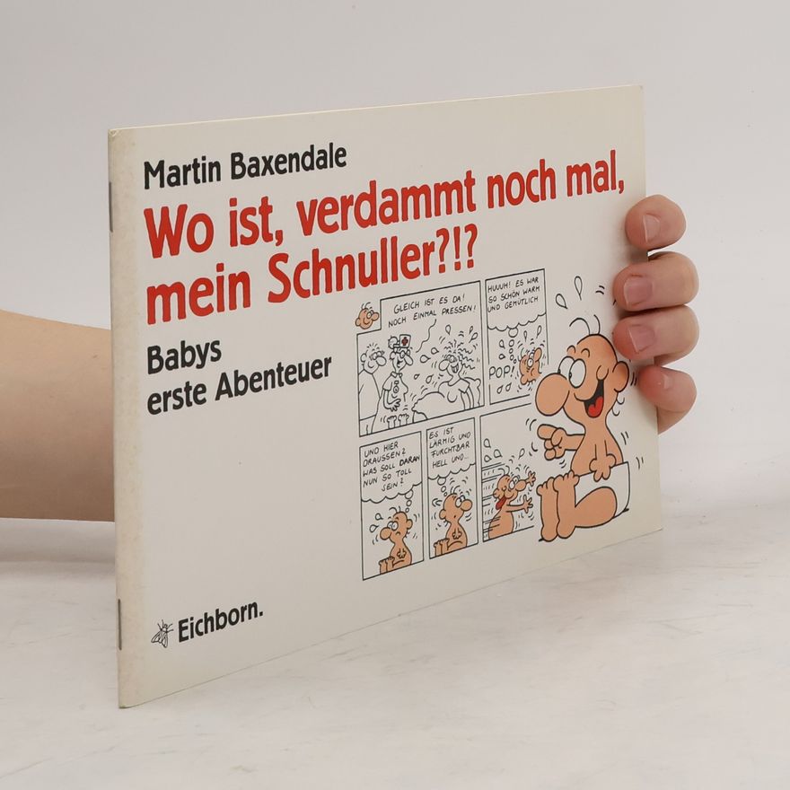 Martin Baxendale Wo ist, verdammt noch mal, mein Schnuller?!?