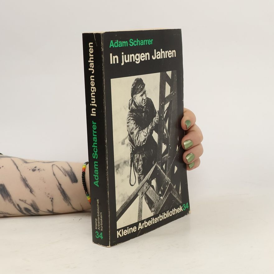 Adam Scharrer Kleine Arbeiterbibliothek - 34: In jungen Jahren